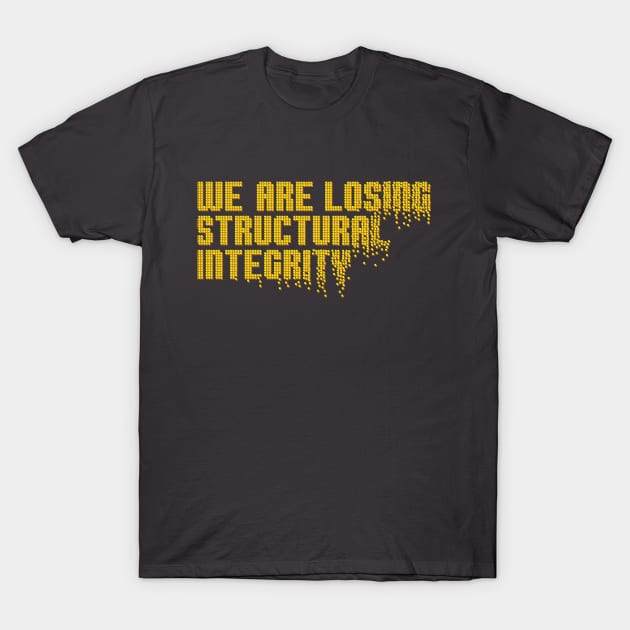 We are losing structural integrity T-Shirt by urbanprey